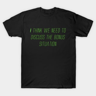 I Think We Need To Discuss The Bonus Situation T-Shirt